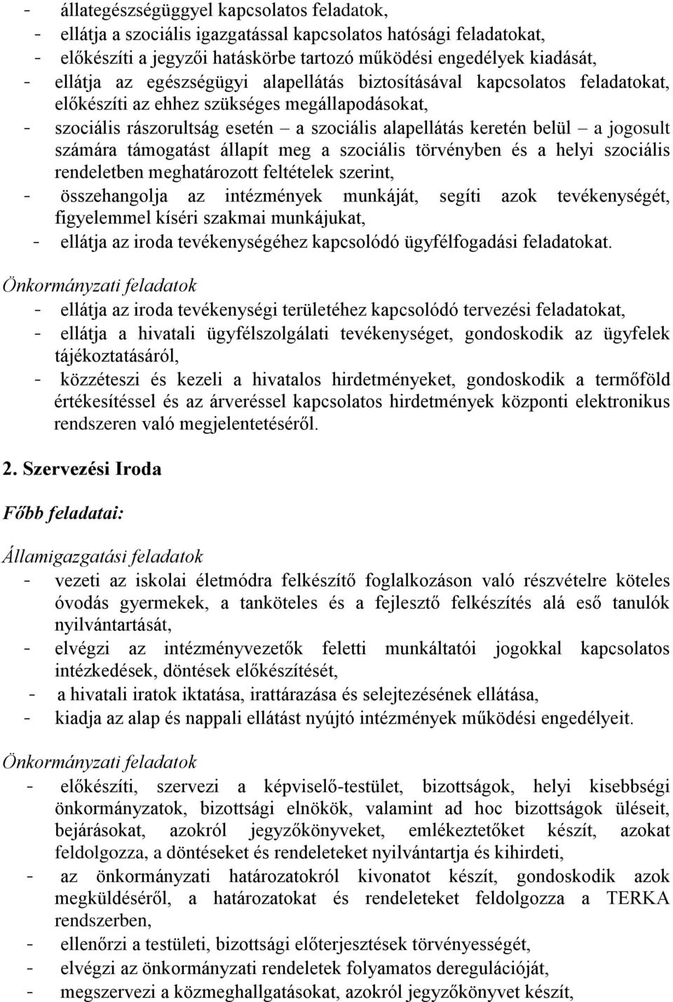 számára támogatást állapít meg a szociális törvényben és a helyi szociális rendeletben meghatározott feltételek szerint, - összehangolja az intézmények munkáját, segíti azok tevékenységét,