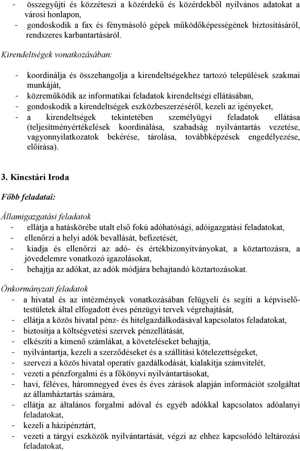 gondoskodik a kirendeltségek eszközbeszerzéséről, kezeli az igényeket, - a kirendeltségek tekintetében személyügyi feladatok ellátása (teljesítményértékelések koordinálása, szabadság nyilvántartás