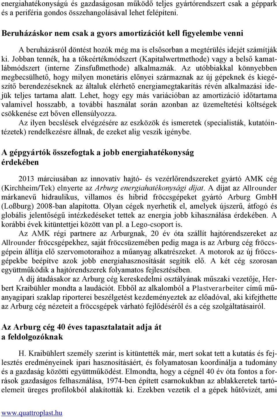 Jobban tennék, ha a tőkeértékmódszert (Kapitalwertmethode) vagy a belső kamatlábmódszert (interne Zinsfußmethode) alkalmaznák.