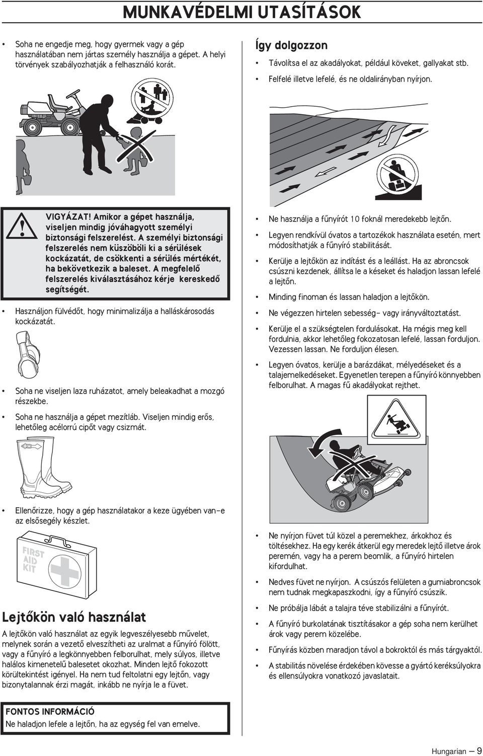 VIGYÁZAT Amikor a gépet használja, viseljen mindig jóváhagyott személyi biztonsági felszerelést.