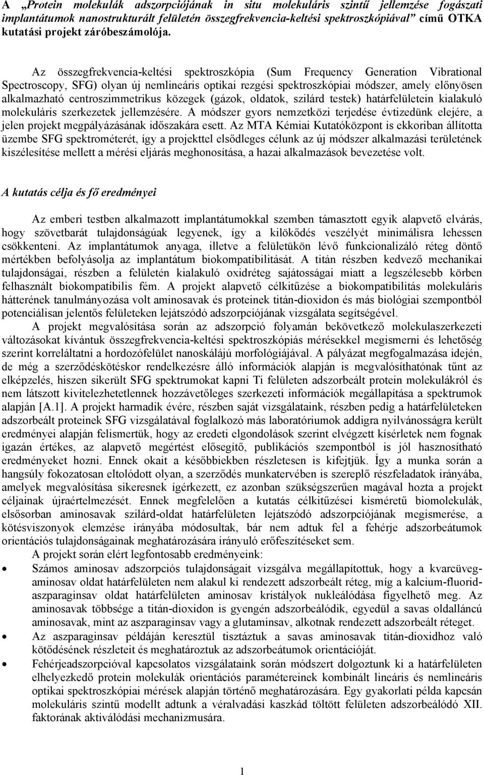 Az összegfrekvencia-keltési spektroszkópia (Sum Frequency Generation Vibrational Spectroscopy, SFG) olyan új nemlineáris optikai rezgési spektroszkópiai módszer, amely előnyösen alkalmazható