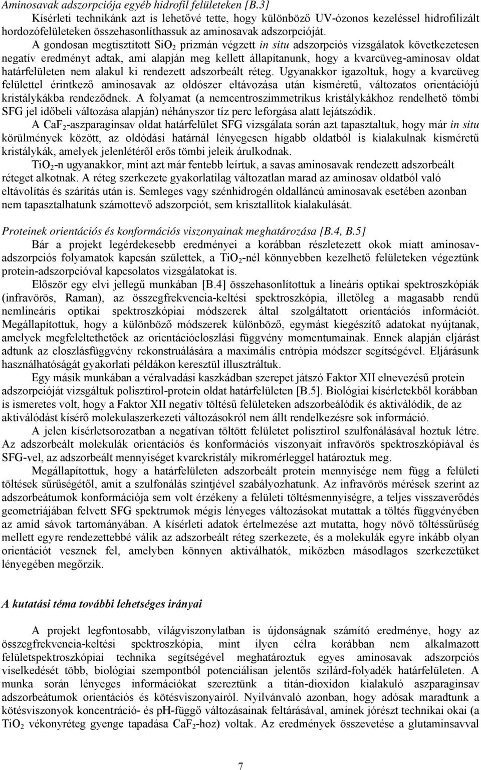 A gondosan megtisztított SiO 2 prizmán végzett in situ adszorpciós vizsgálatok következetesen negatív eredményt adtak, ami alapján meg kellett állapítanunk, hogy a kvarcüveg-aminosav oldat