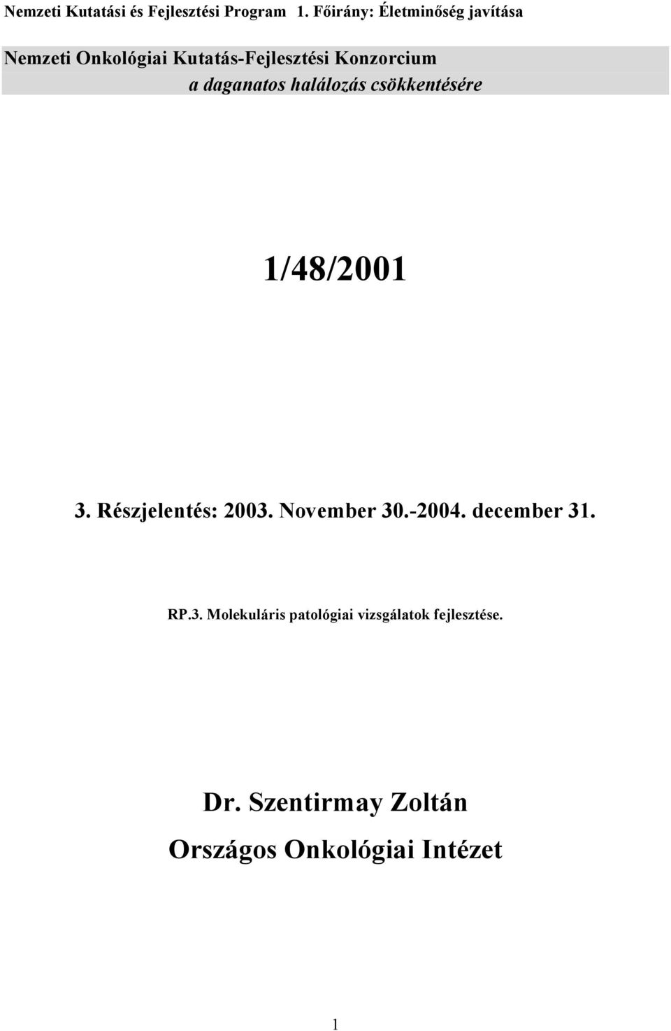 daganatos halálozás csökkentésére 1/48/2001 3. Részjelentés: 2003. November 30.