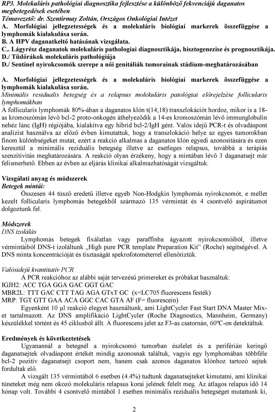 . Lágyrész daganatok molekuláris pathologiai diagnosztikája, hisztogenezise és prognosztikája. D./ Tüdőrákok molekuláris pathológiája D.