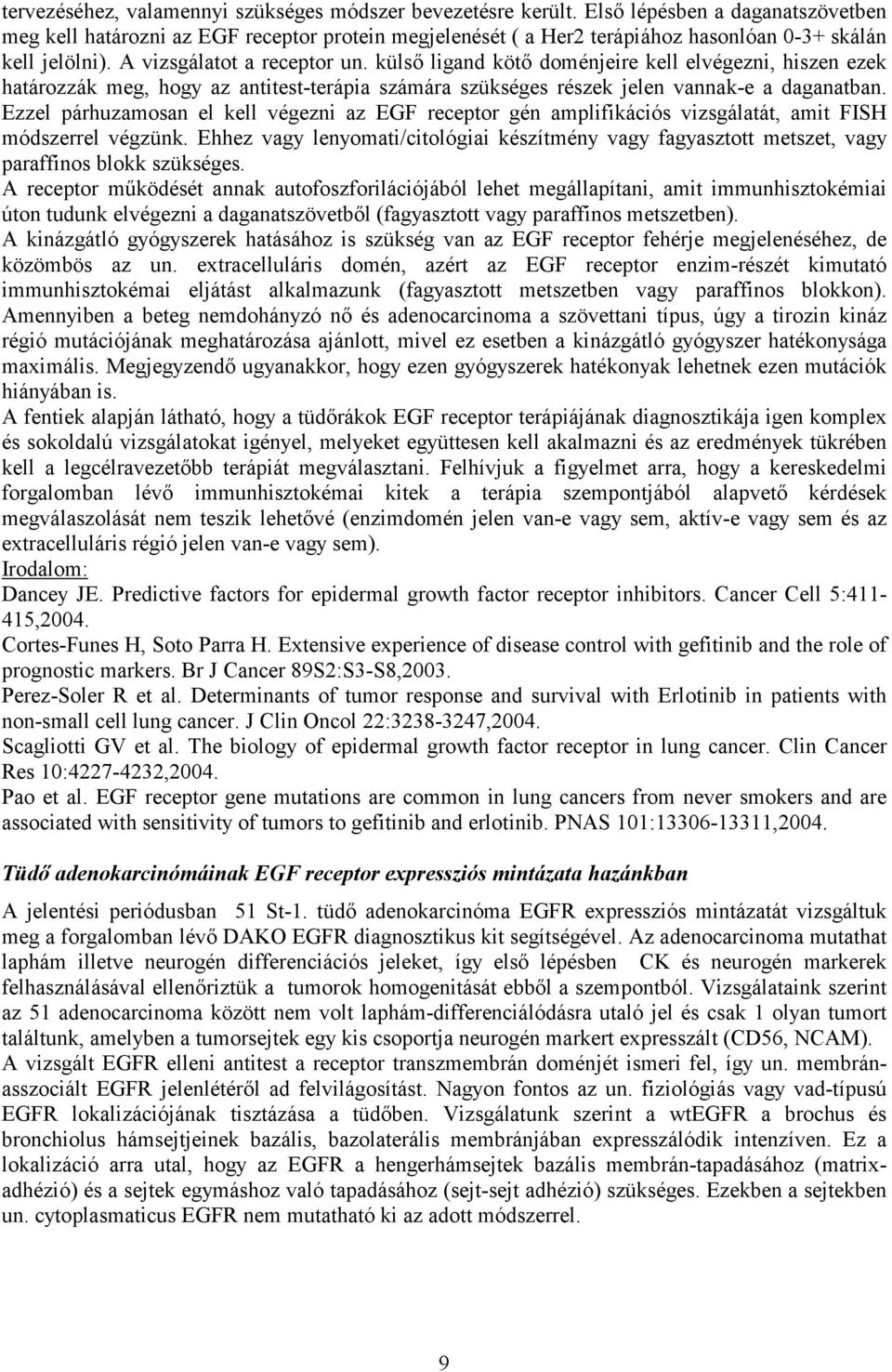 külső ligand kötő doménjeire kell elvégezni, hiszen ezek határozzák meg, hogy az antitest-terápia számára szükséges részek jelen vannak-e a daganatban.
