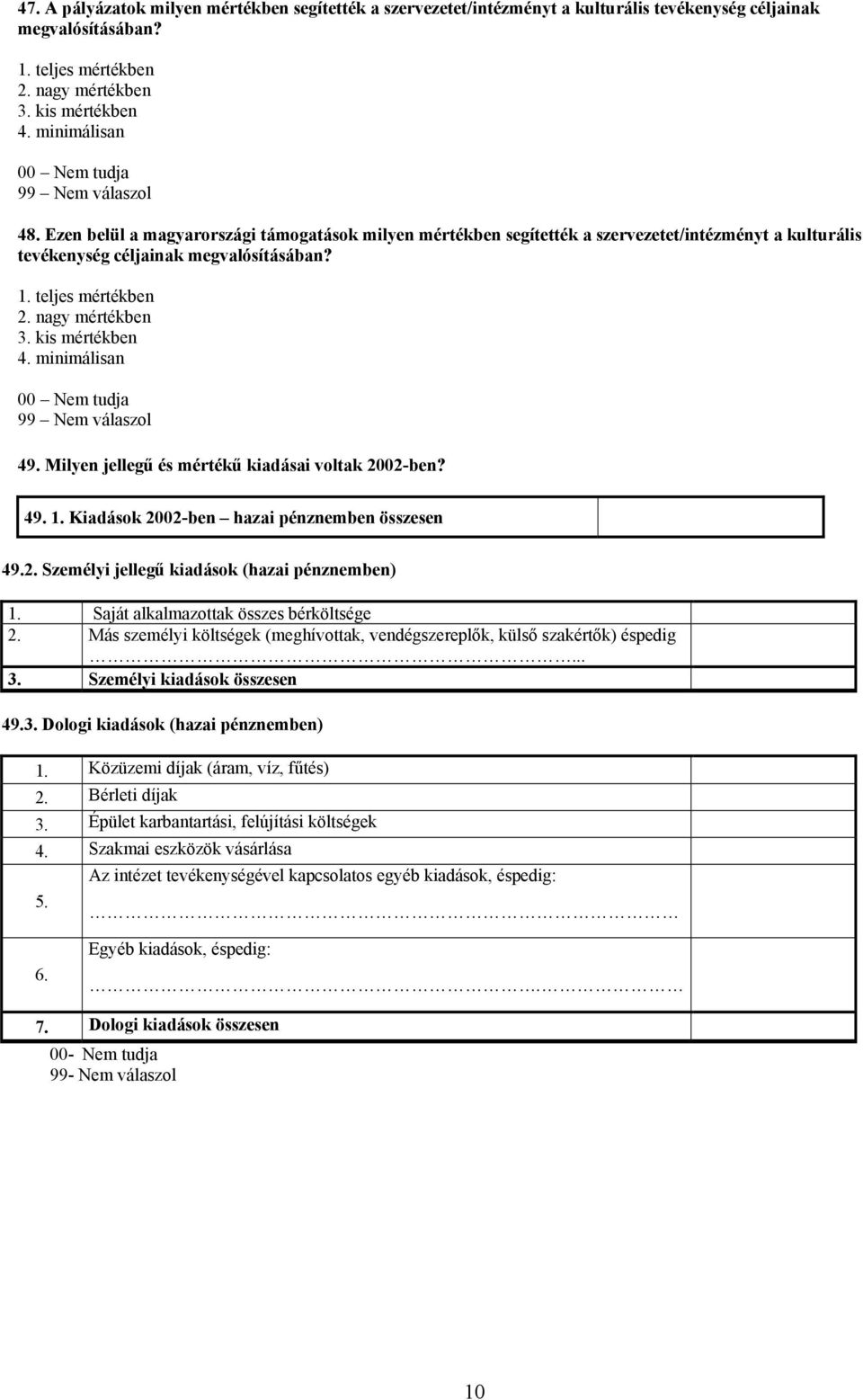 kis mértékben 4. minimálisan 49. Milyen jellegű és mértékű kiadásai voltak 2002-ben? 49. 1. Kiadások 2002-ben hazai pénznemben összesen 49.2. Személyi jellegű kiadások (hazai pénznemben) 1.