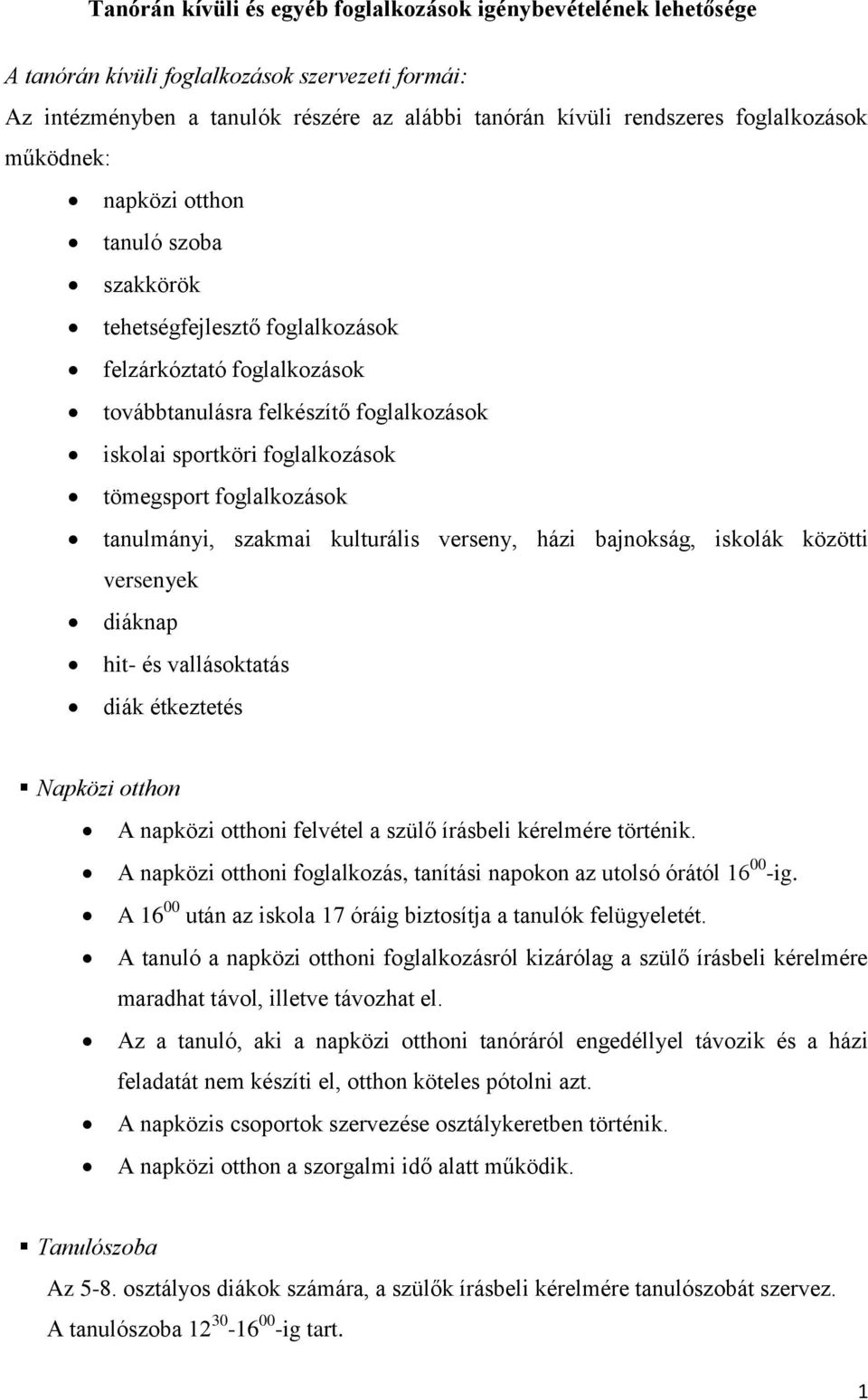 foglalkozások tanulmányi, szakmai kulturális verseny, házi bajnokság, iskolák közötti versenyek diáknap hit- és vallásoktatás diák étkeztetés Napközi otthon A napközi otthoni felvétel a szülő