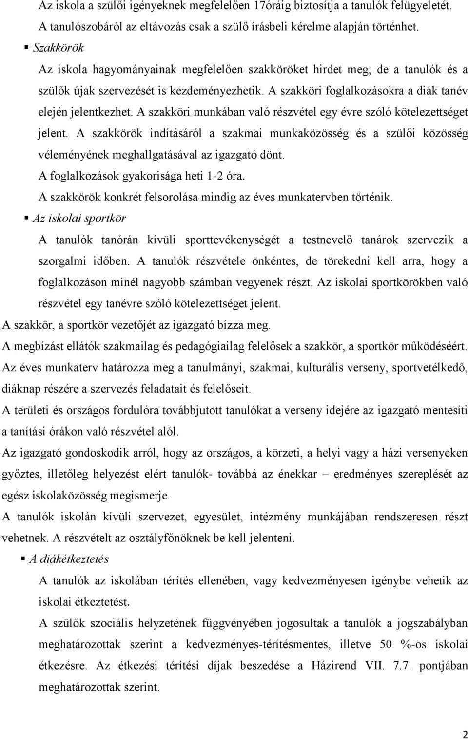 A szakköri munkában való részvétel egy évre szóló kötelezettséget jelent. A szakkörök indításáról a szakmai munkaközösség és a szülői közösség véleményének meghallgatásával az igazgató dönt.