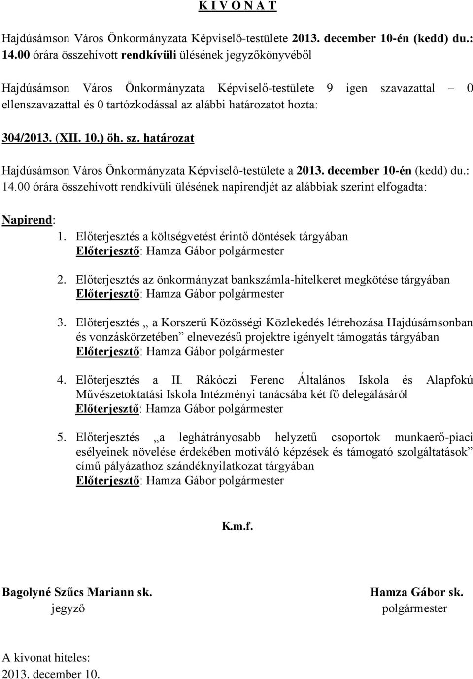 Előterjesztés az önkormányzat bankszámla-hitelkeret megkötése tárgyában Előterjesztő: Hamza Gábor 3.