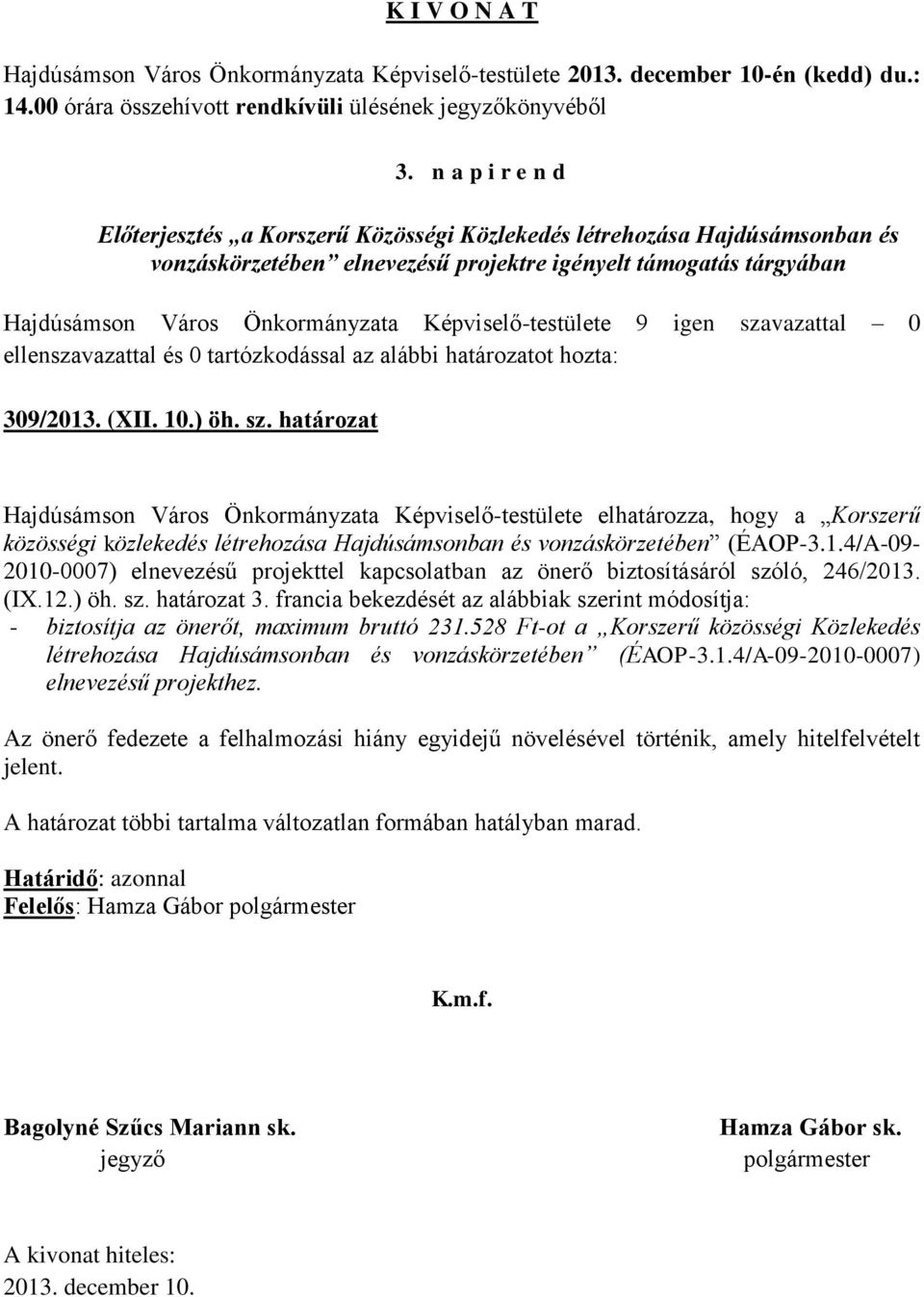 határozat Hajdúsámson Város Önkormányzata Képviselő-testülete elhatározza, hogy a Korszerű közösségi közlekedés létrehozása Hajdúsámsonban és vonzáskörzetében (ÉAOP-3.1.