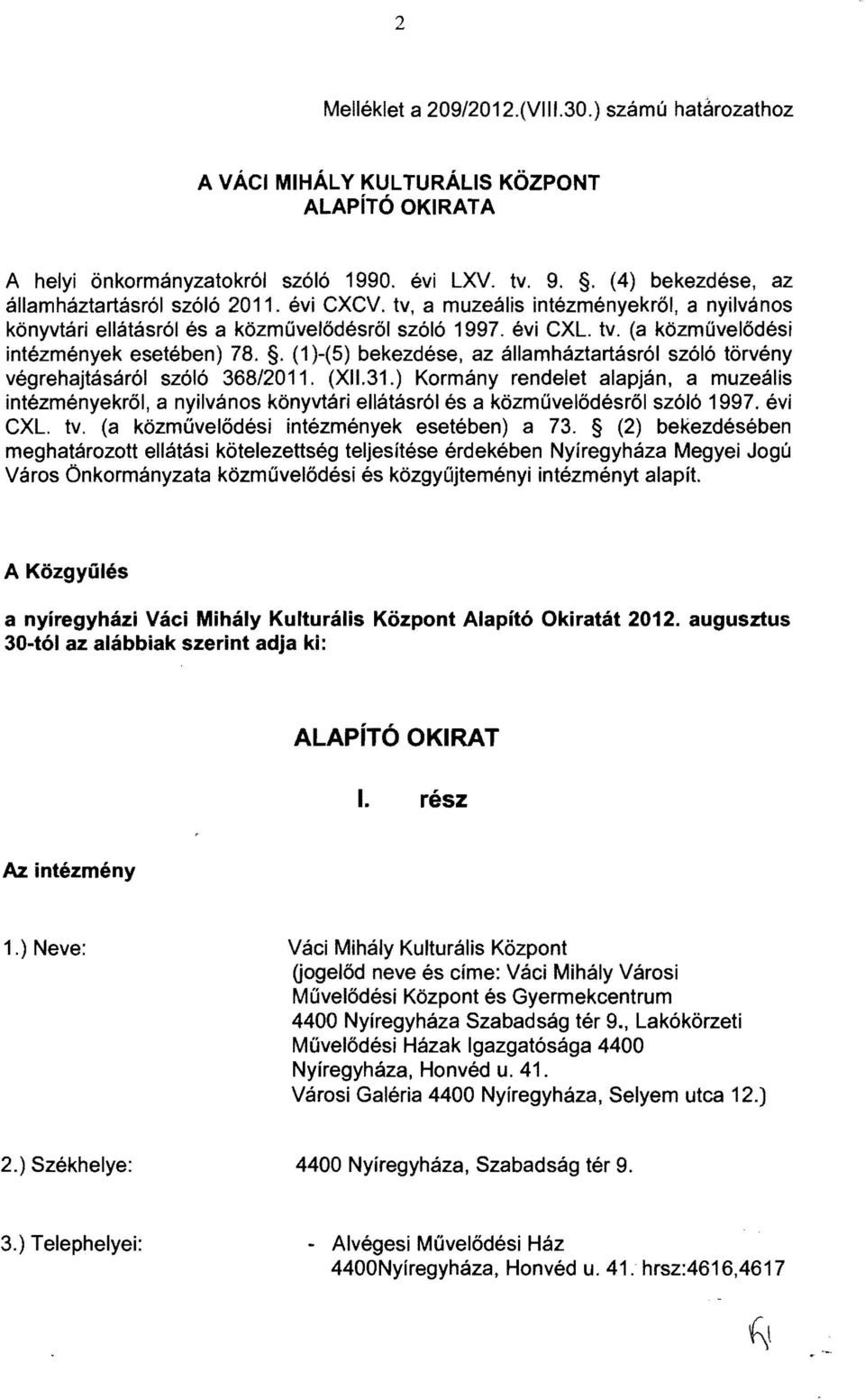 . (1 )-(5) bekezdése, az államháztartásról szóló törvény végrehajtásáról szóló 368/2011. (XI1.31.