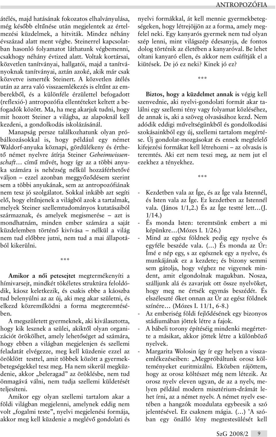 Voltak kortársai, közvetlen tanítványai, hallgatói, majd a tanítványoknak tanítványai, aztán azoké, akik már csak közvetve ismerték Steinert.