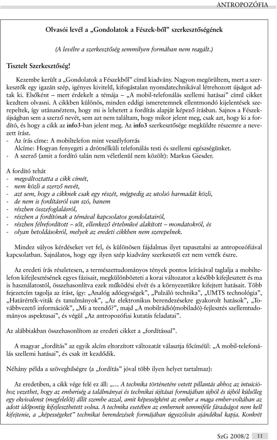 Elsõként mert érdekelt a témája A mobil-telefonálás szellemi hatásai címû cikket kezdtem olvasni.