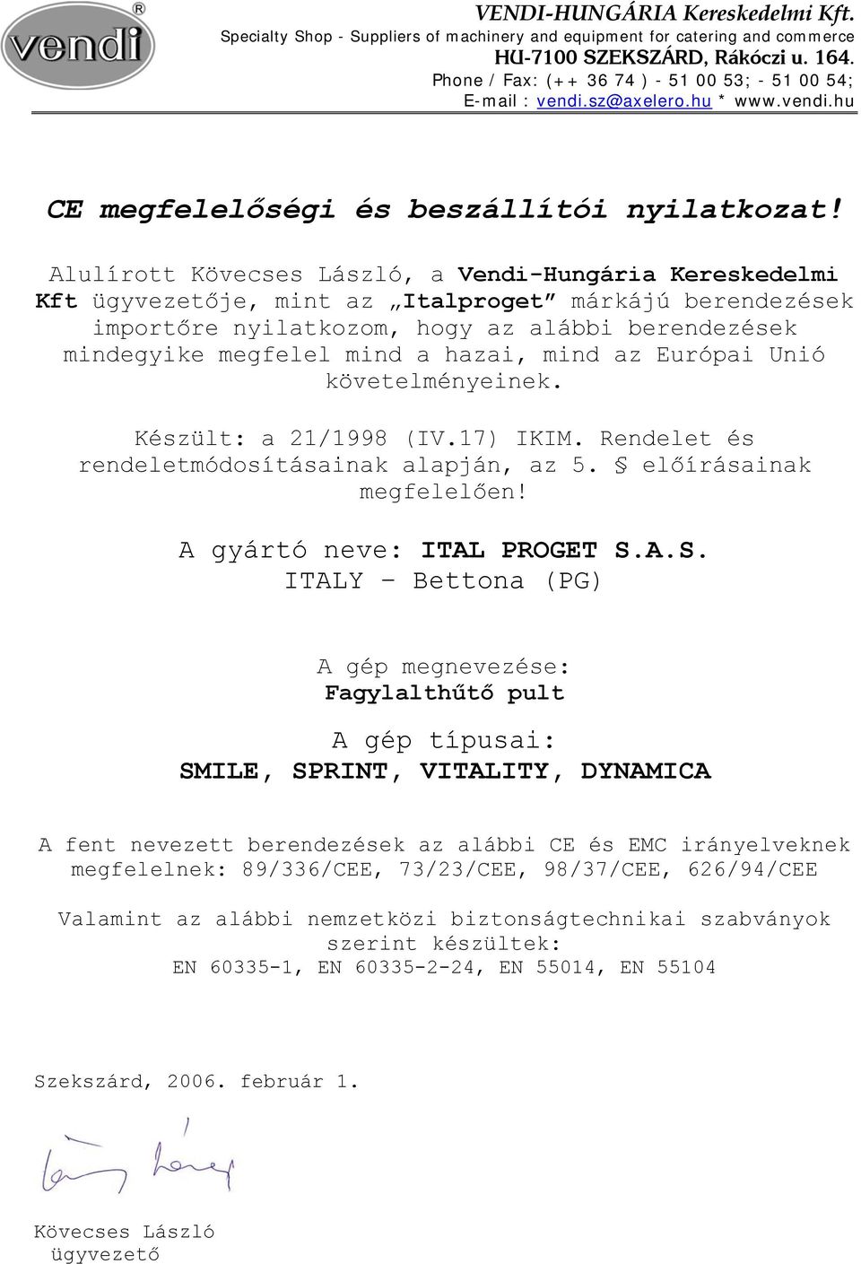 Alulírott Kövecses László, a Vendi-Hungária Kereskedelmi Kft ügyvezetője, mint az Italproget márkájú berendezések importőre nyilatkozom, hogy az alábbi berendezések mindegyike megfelel mind a hazai,