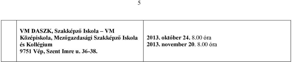 és Kollégium 9751 Vép, Szent Imre u. 36-38.