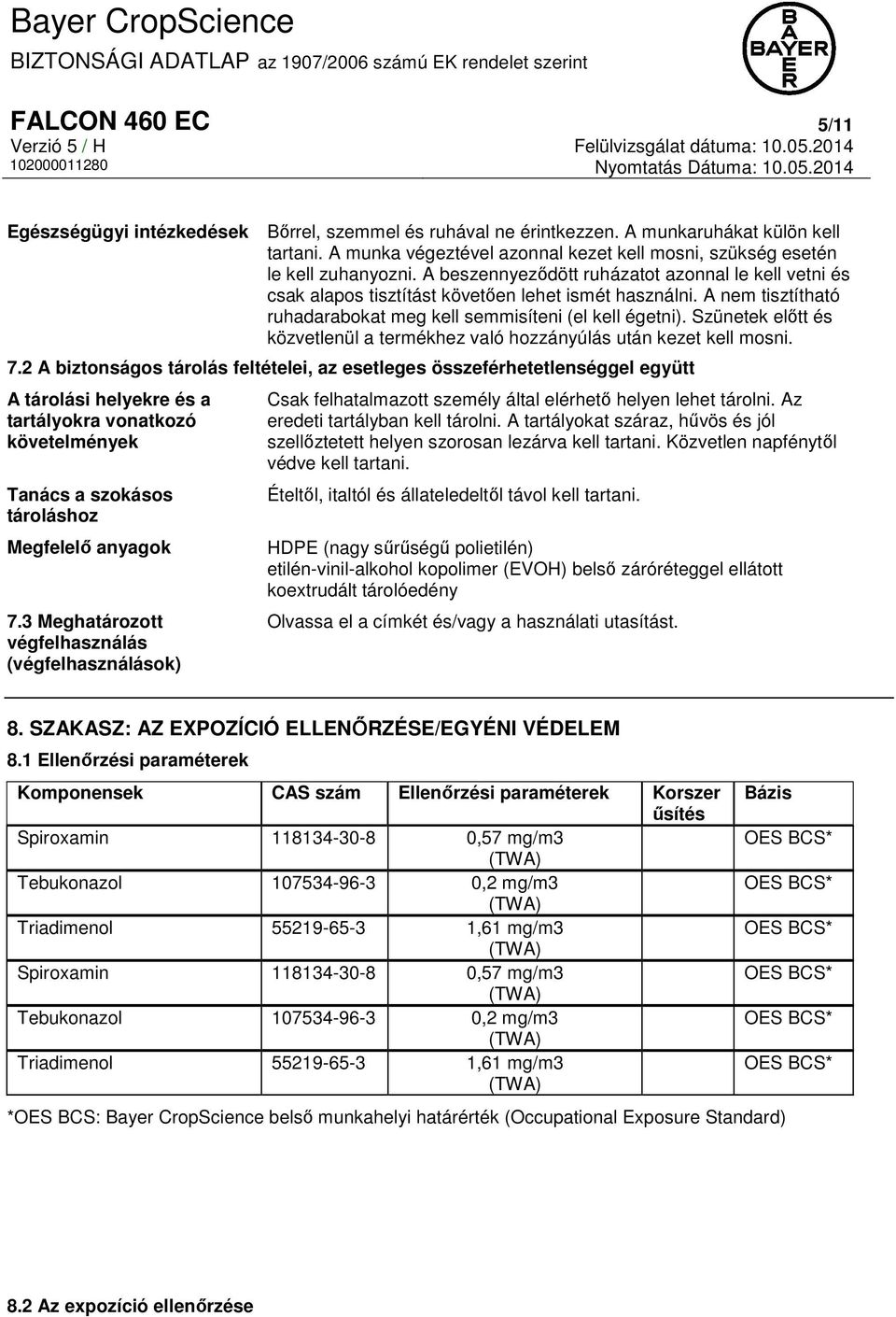 A nem tisztítható ruhadarabokat meg kell semmisíteni (el kell égetni). Szünetek előtt és közvetlenül a termékhez való hozzányúlás után kezet kell mosni. 7.