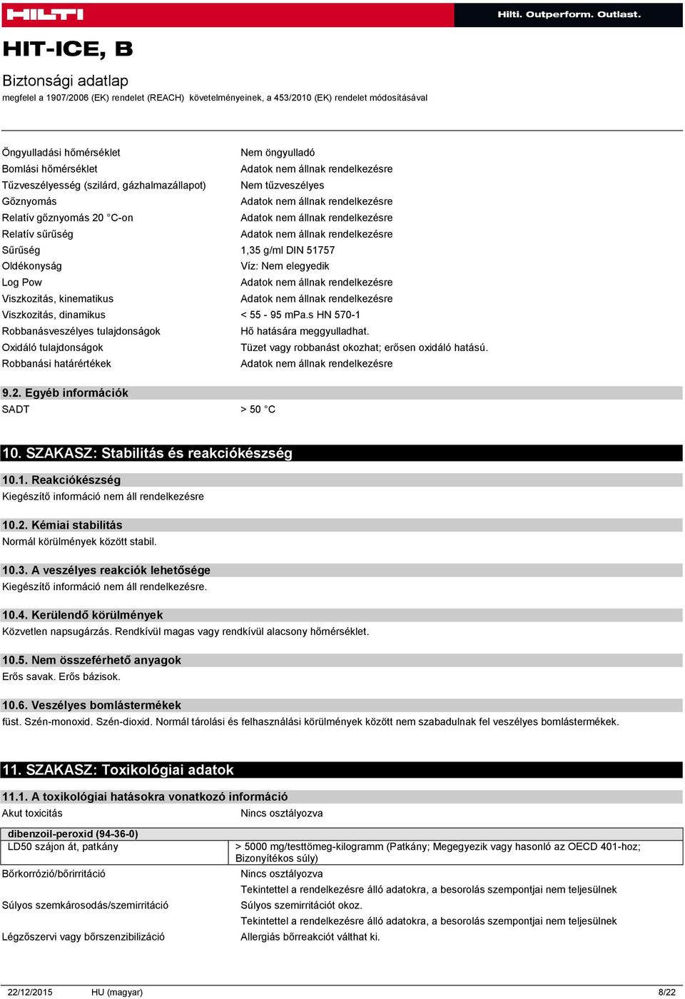Oxidáló tulajdonságok Tüzet vagy robbanást okozhat; erősen oxidáló hatású. Robbanási határértékek 9.2. Egyéb információk SADT > 50 C 10. SZAKASZ: Stabilitás és reakciókészség 10.1. Reakciókészség 10.