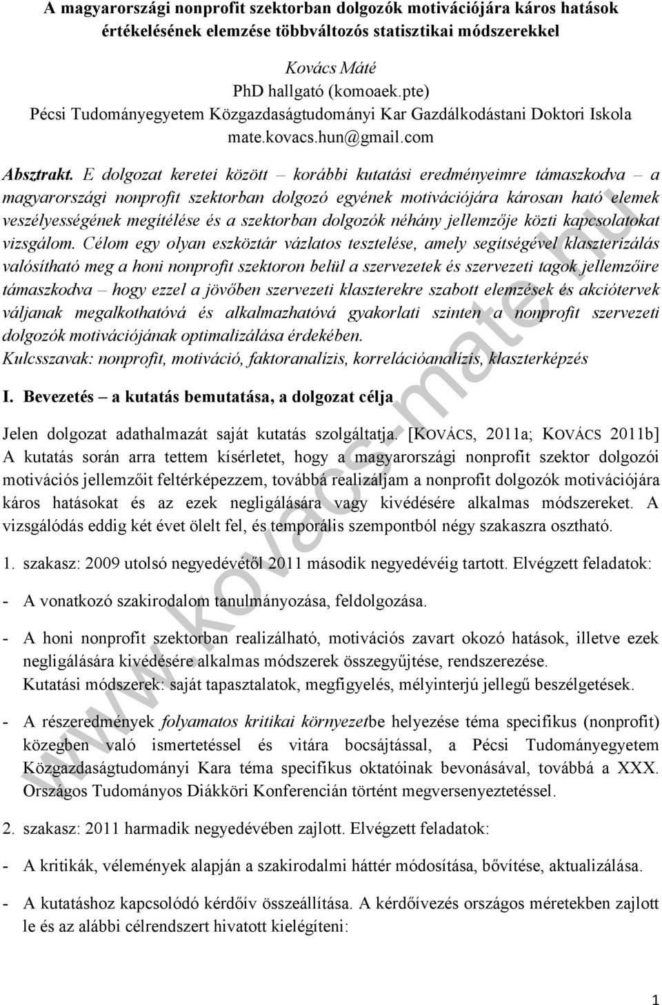 E dolgozat keretei között korábbi kutatási eredményeimre támaszkodva a magyarországi nonprofit szektorban dolgozó egyének motivációjára károsan ható elemek veszélyességének megítélése és a szektorban