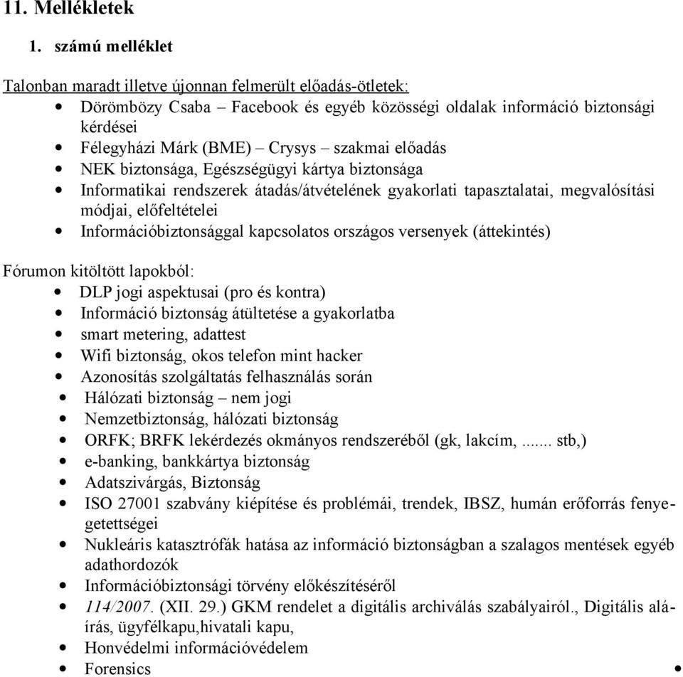 előadás NEK biztonsága, Egészségügyi kártya biztonsága Informatikai rendszerek átadás/átvételének gyakorlati tapasztalatai, megvalósítási módjai, előfeltételei Információbiztonsággal kapcsolatos