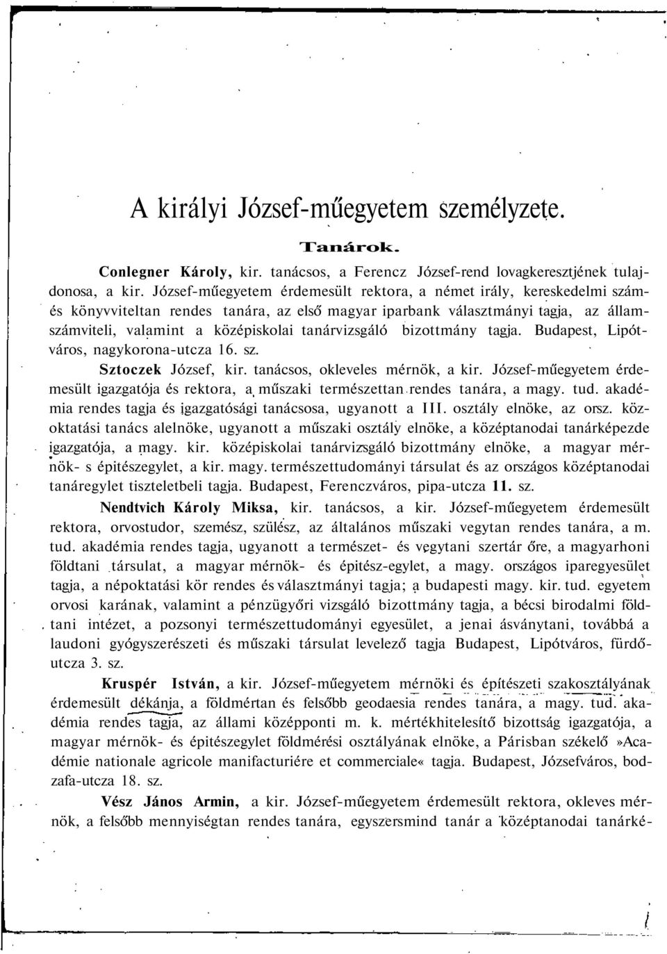 tanárvizsgáló bizottmány tagja. Budapest, Lipótváros, nagykorona-utcza 16. sz. Sztoczek József, kir. tanácsos, okleveles mérnök, a kir.