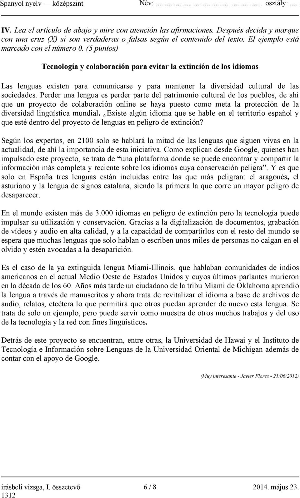 (5 puntos) Tecnología y colaboración para evitar la extinción de los idiomas Las lenguas existen para comunicarse y para mantener la diversidad cultural de las sociedades.