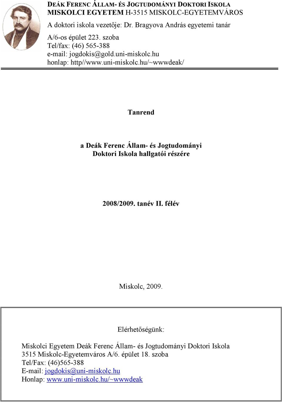 hu honlap: http//www.uni-miskolc.hu/~wwwdeak/ Tanrend a Deák Ferenc Állam- és Jogtudományi Doktori Iskola hallgatói részére 2008/2009. tanév II.