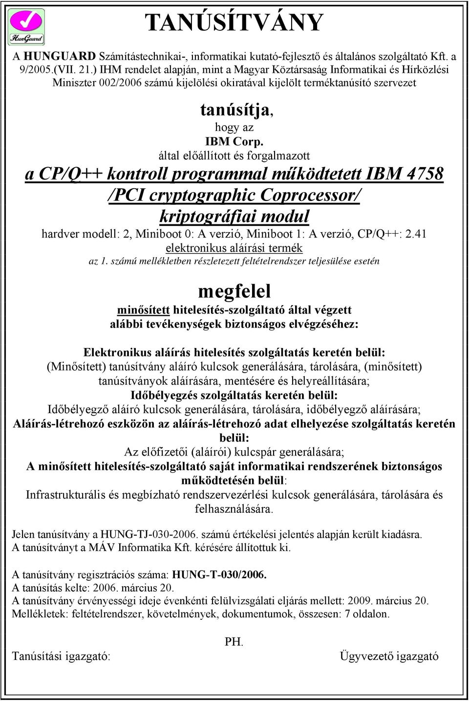 által előállított és forgalmazott a CP/Q++ kontroll programmal működtetett IBM 4758 /PCI cryptographic Coprocessor/ kriptográfiai modul hardver modell: 2, Miniboot 0: A verzió, Miniboot 1: A verzió,