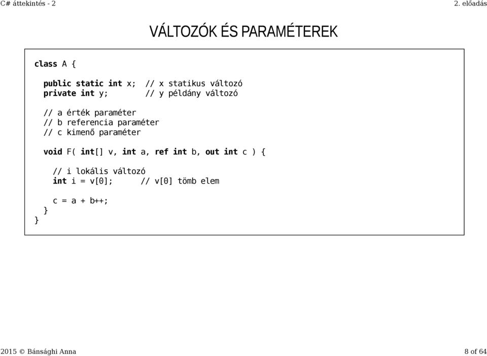 paraméter // c kimenő paraméter void F( int[] v, int a, ref int b, out int c ) {