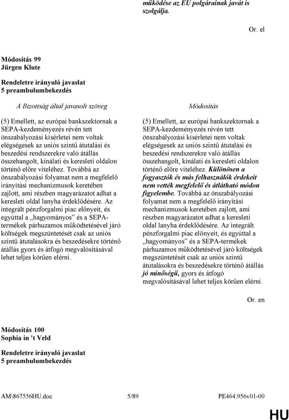 rendszerekre való átállás összehangolt, kínálati és keresleti oldalon történő előre viteléhez.