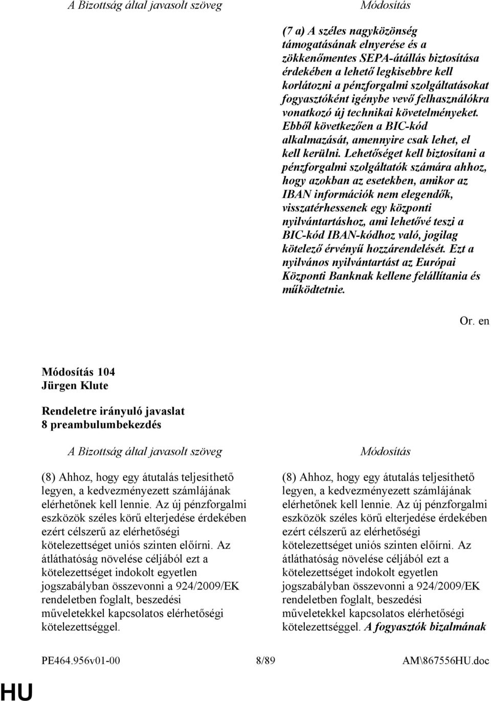 Lehetőséget kell biztosítani a pénzforgalmi szolgáltatók számára ahhoz, hogy azokban az esetekben, amikor az IBAN információk nem elegendők, visszatérhessenek egy központi nyilvántartáshoz, ami