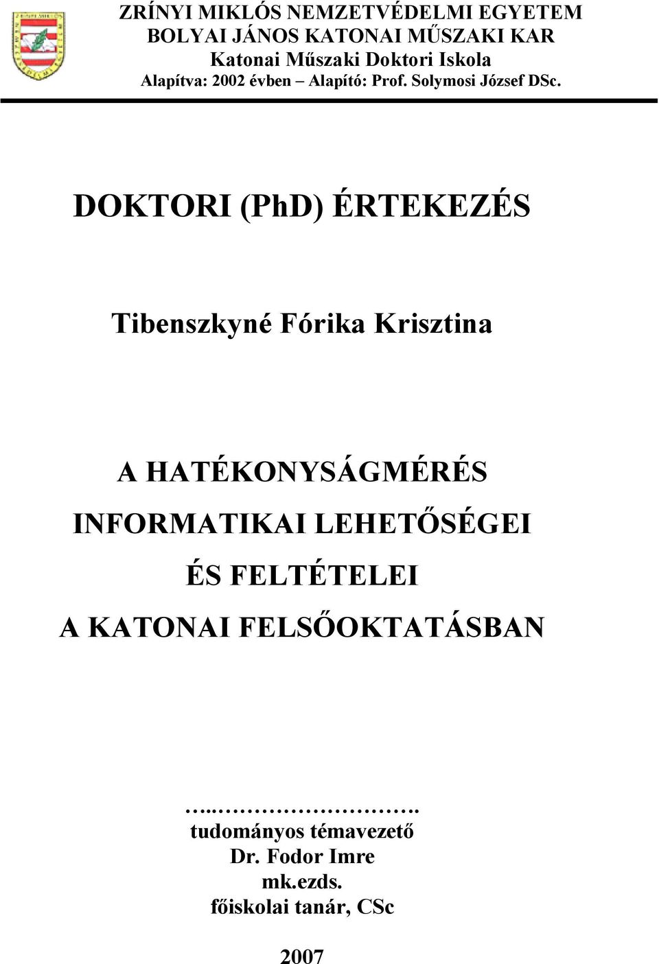 DOKTORI (PhD) ÉRTEKEZÉS Tibenszkyné Fórika Krisztina A HATÉKONYSÁGMÉRÉS INFORMATIKAI