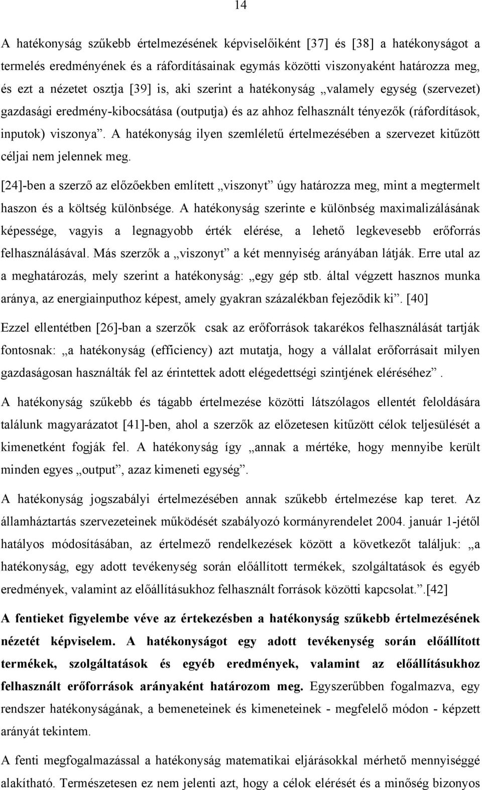 A hatékonyság ilyen szemléletű értelmezésében a szervezet kitűzött céljai nem jelennek meg.