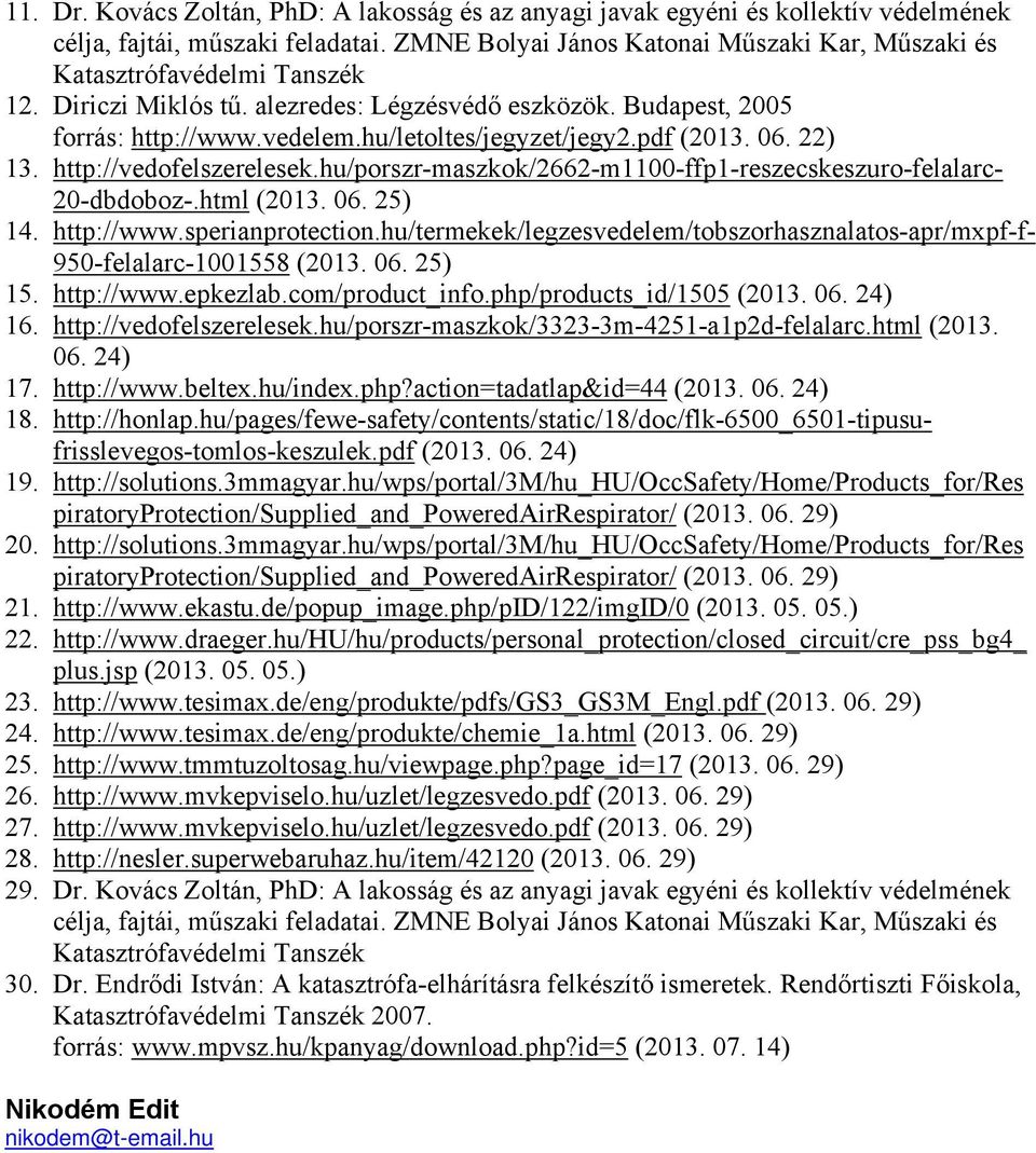 pdf (2013. 06. 22) 13. http://vedofelszerelesek.hu/porszr-maszkok/2662-m1100-ffp1-reszecskeszuro-felalarc- 20-dbdoboz-.html (2013. 06. 25) 14. http://www.sperianprotection.