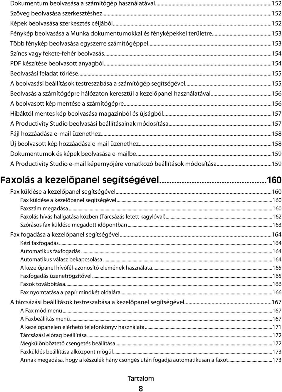 ..154 PDF készítése beolvasott anyagból...154 Beolvasási feladat törlése...155 A beolvasási beállítások testreszabása a számítógép segítségével.