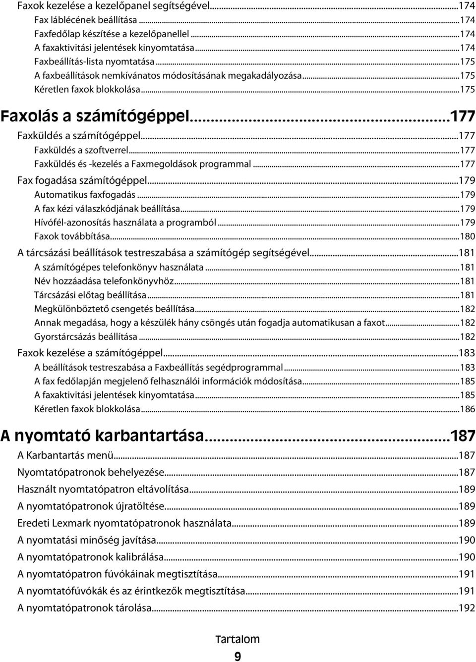 ..177 Faxküldés és -kezelés a Faxmegoldások programmal...177 Fax fogadása számítógéppel...179 Automatikus faxfogadás...179 A fax kézi válaszkódjának beállítása.