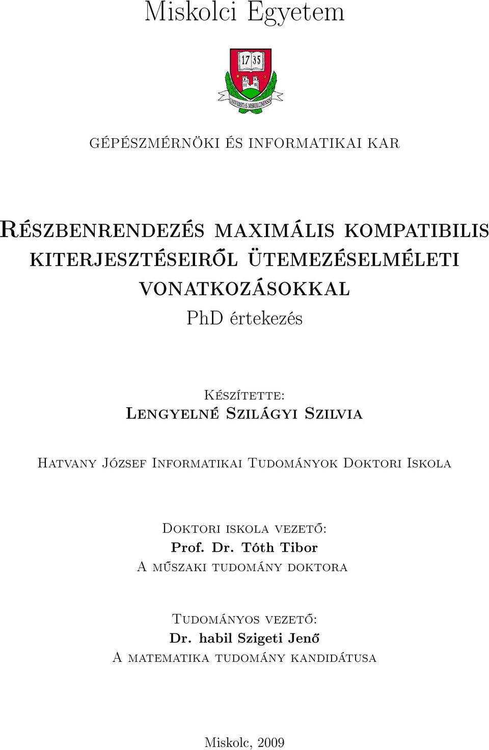 Szilvia Hatvany József Informatikai Tudományok Doktori Iskola Doktori iskola vezet : Prof. Dr.