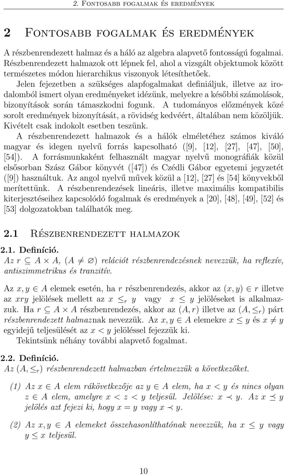 Jelen fejezetben a szükséges alapfogalmakat definiáljuk, illetve az irodalomból ismert olyan eredményeket idézünk, melyekre a későbbi számolások, bizonyítások során támaszkodni fogunk.