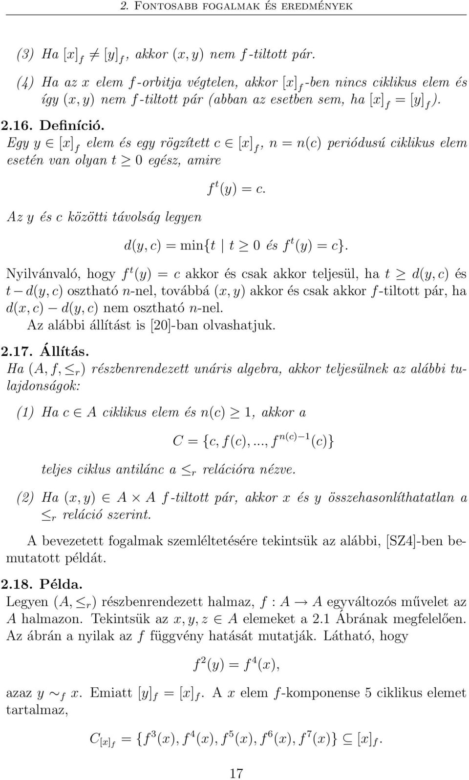 Egy y [x] f elem és egy rögzített c [x] f, n = n(c) periódusú ciklikus elem esetén van olyan t 0 egész, amire Az y és c közötti távolság legyen f t (y) = c. d(y, c) = min{t t 0 és f t (y) = c}.