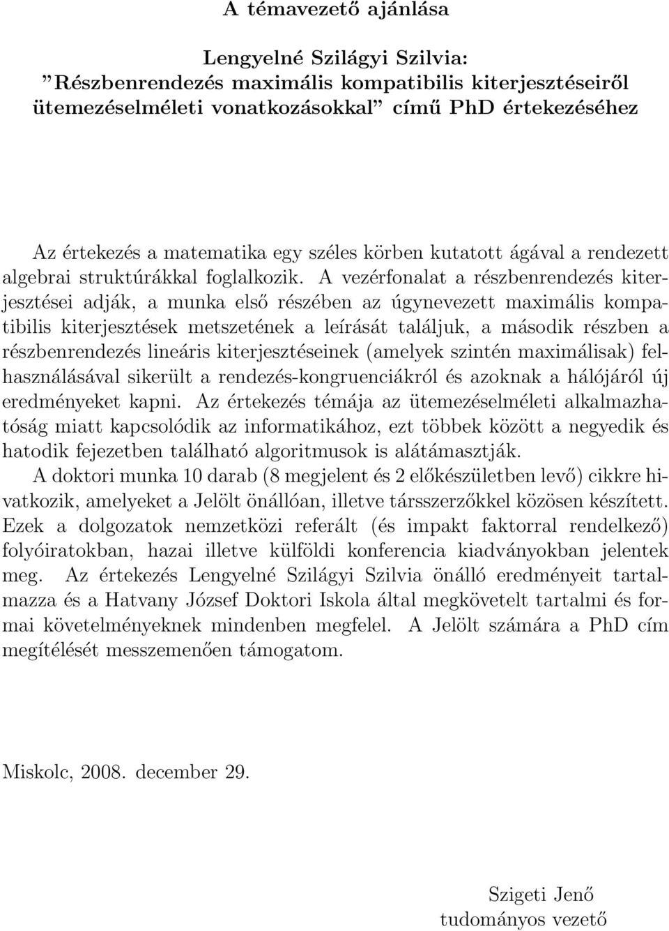 A vezérfonalat a részbenrendezés kiterjesztései adják, a munka első részében az úgynevezett maximális kompatibilis kiterjesztések metszetének a leírását találjuk, a második részben a részbenrendezés