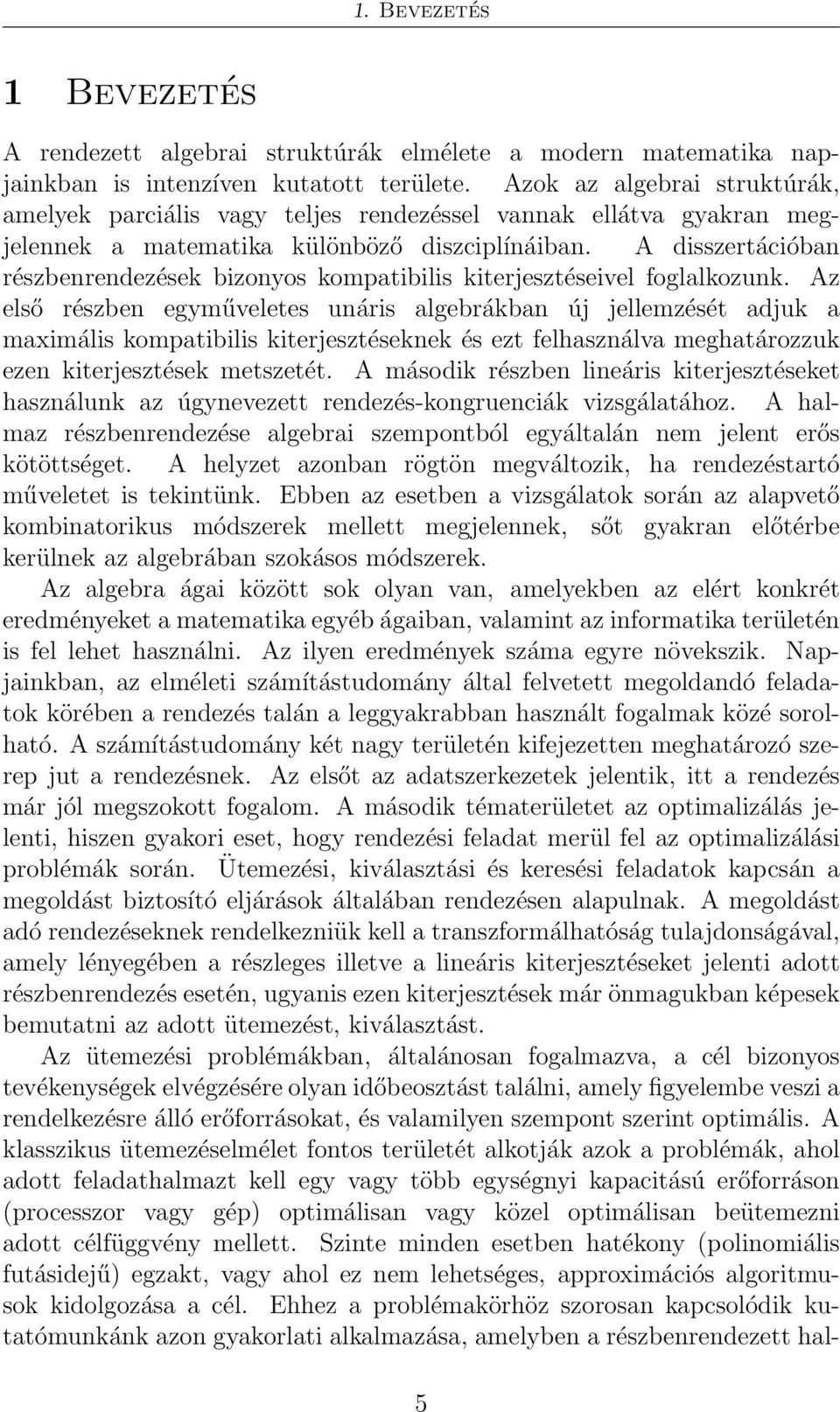 A disszertációban részbenrendezések bizonyos kompatibilis kiterjesztéseivel foglalkozunk.