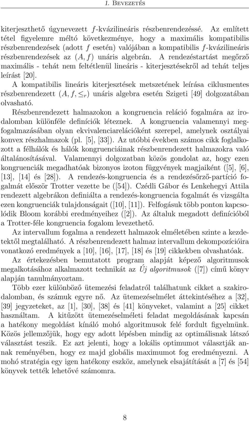 A rendezéstartást megőrző maximális - tehát nem feltétlenül lineáris - kiterjesztésekről ad tehát teljes leírást [20].