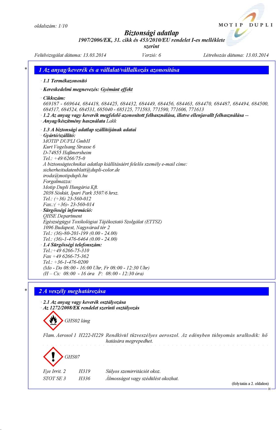 2 Az anyag vagy keverék megfelelő azonosított felhasználása, illetve ellenjavallt felhasználása -- Anyag/készítmény használata Lakk 1.