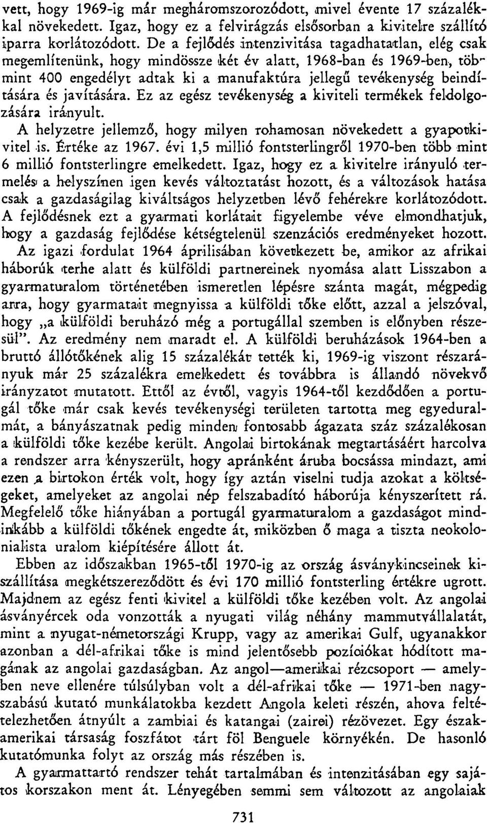 és javítására. Ez az egész tevékenység a kiviteli termékek feldolgozására irányult. A helyzetre jellemző, hogy milyen rohamosan növekedett a gyapotkivitel is. Értéke az 1967.