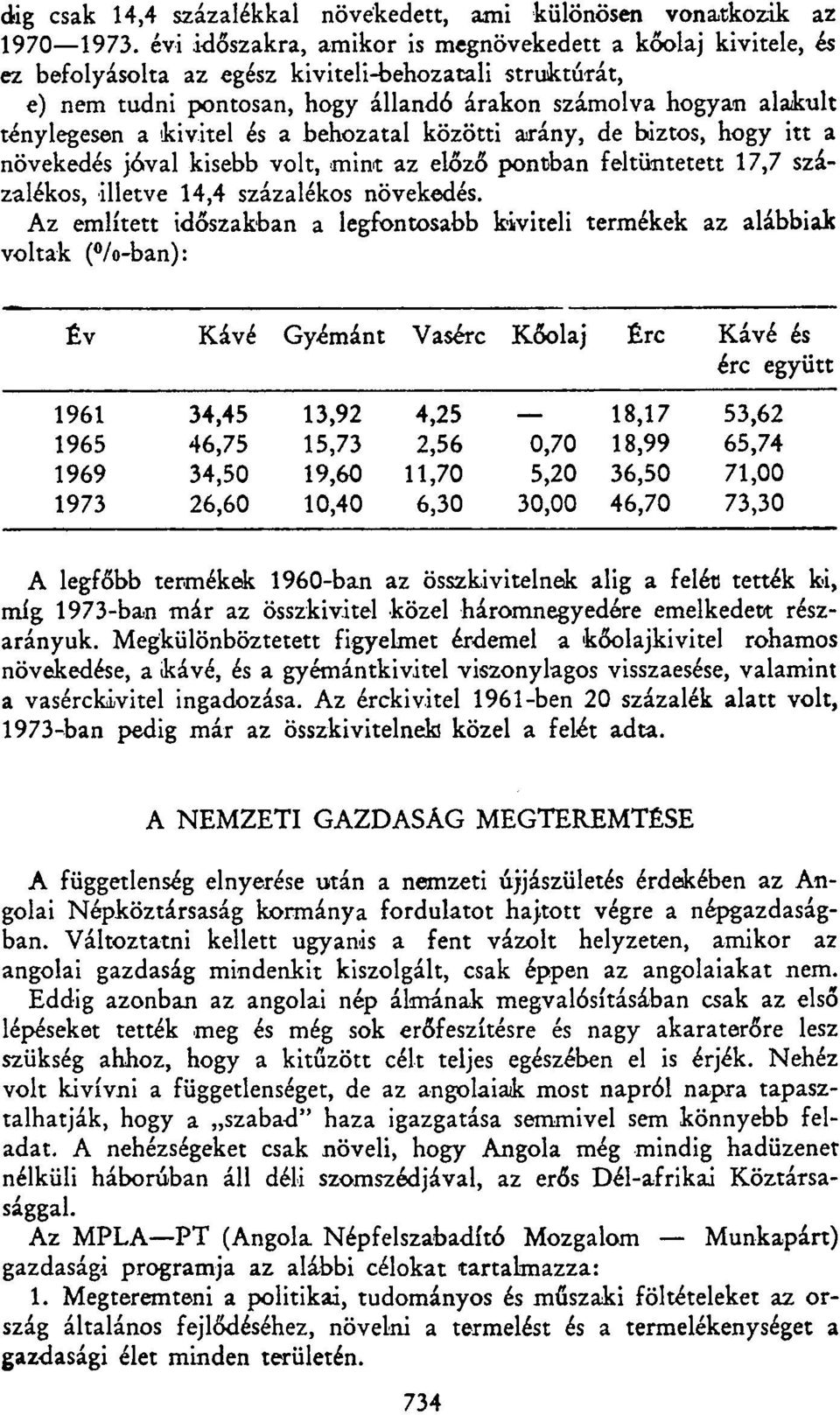 kivitel és a behozatal közötti arány, de biztos, hogy itt a növekedés jóval kisebb volt, mint az előző pontban feltüntetett 17,7 százalékos, illetve 14,4 százalékos növekedés.