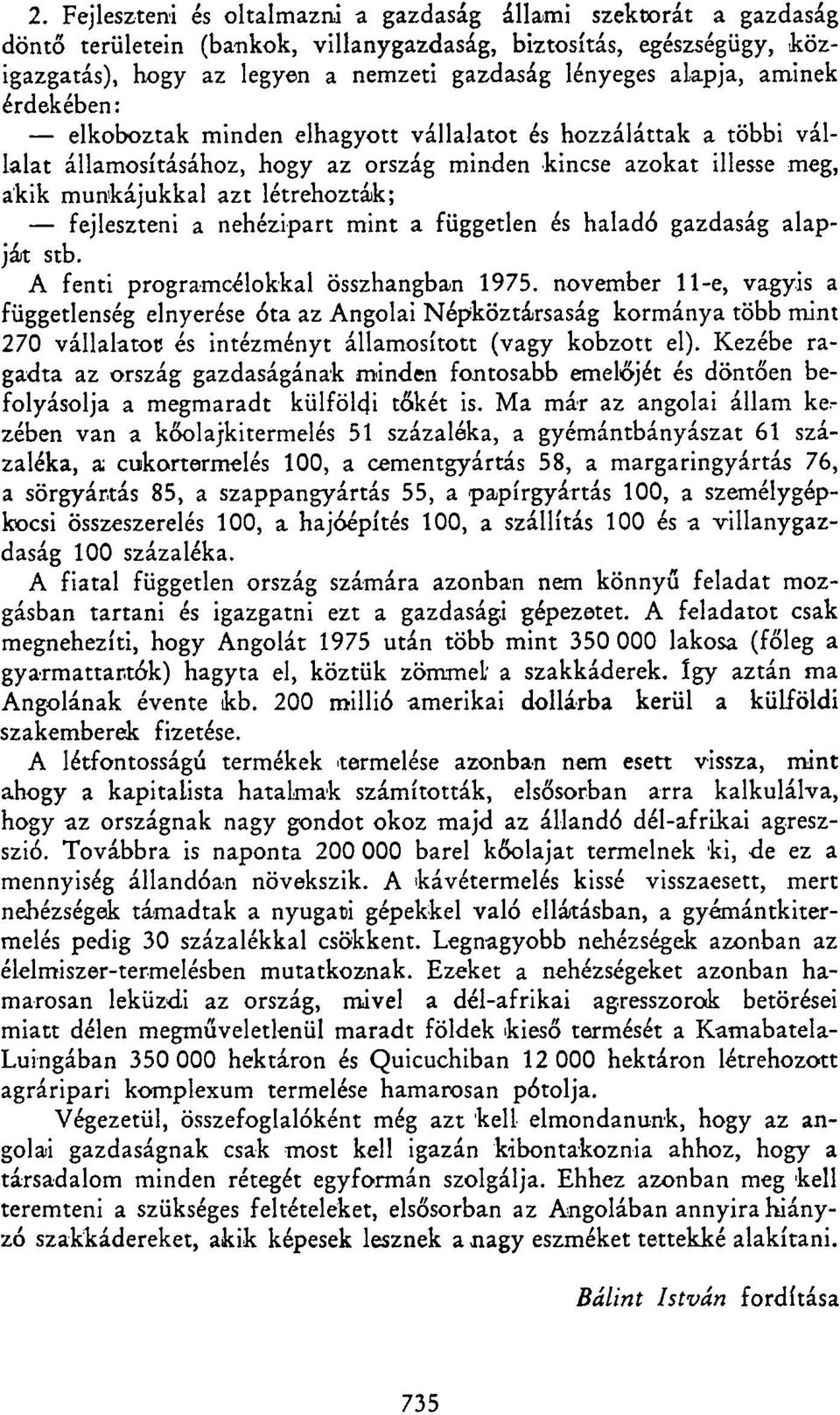 fejleszteni a nehézipart mint a független és haladó gazdaság alapját stb. A fenti programcélokkal összhangban 1975.