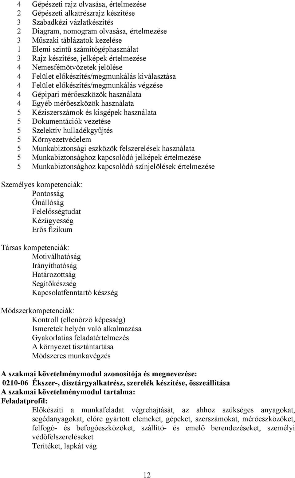 mérőeszközök használata 4 Egyéb mérőeszközök használata 5 Kéziszerszámok és kisgépek használata 5 Dokumentációk vezetése 5 Szelektív hulladékgyűjtés 5 Környezetvédelem 5 Munkabiztonsági eszközök