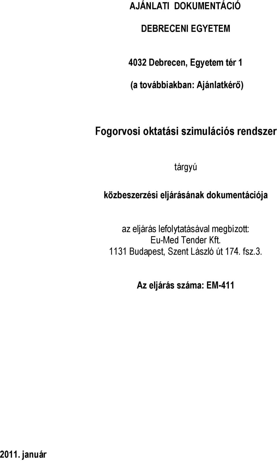 közbeszerzési eljárásának dokumentációja az eljárás lefolytatásával megbízott: