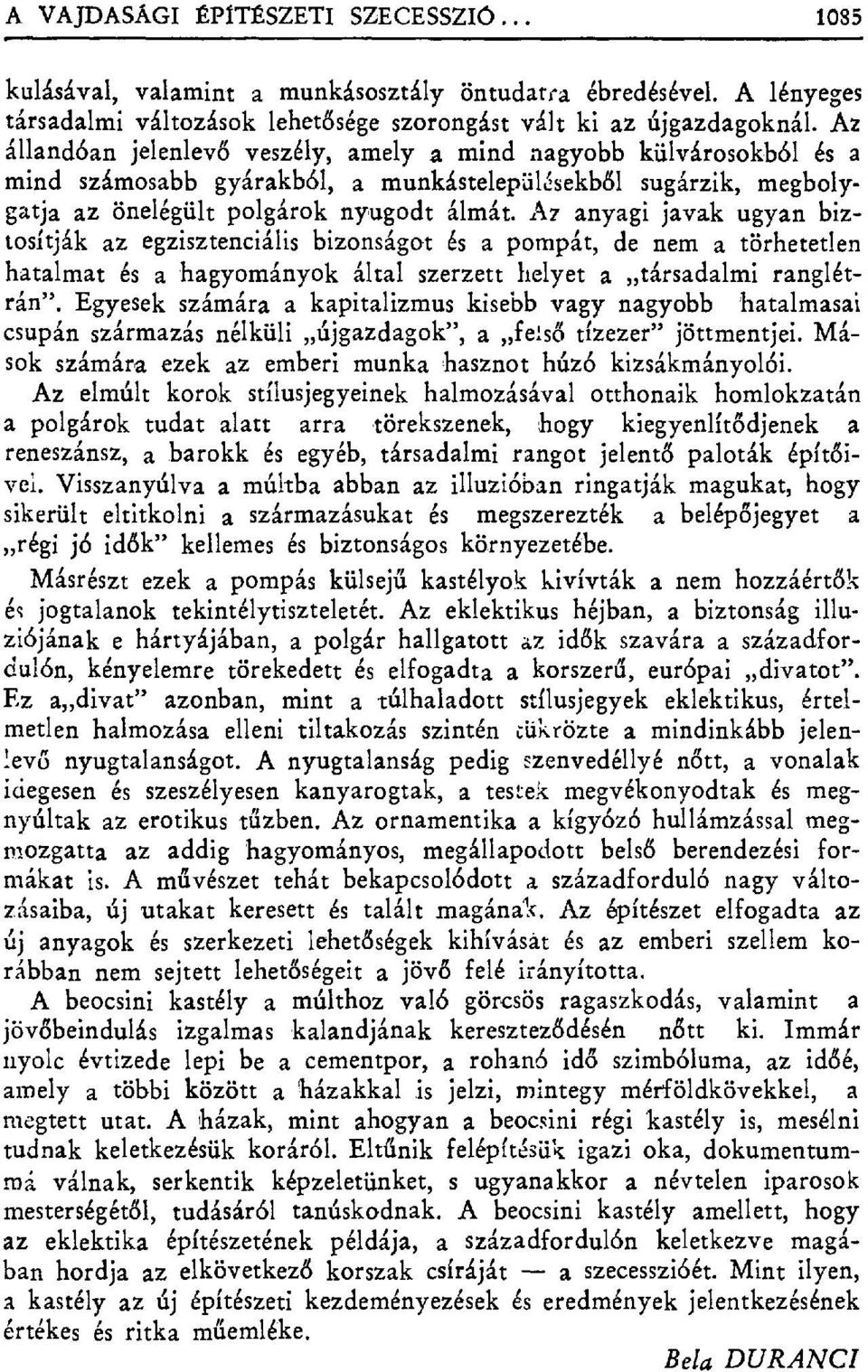 Az anyagi javak ugyan biztosítják az egzisztenciális bizonságot és a pompát, de nem a törhetetlen hatalmat és a hagyományok által szerzett helyet a társadalmi ranglétrán".