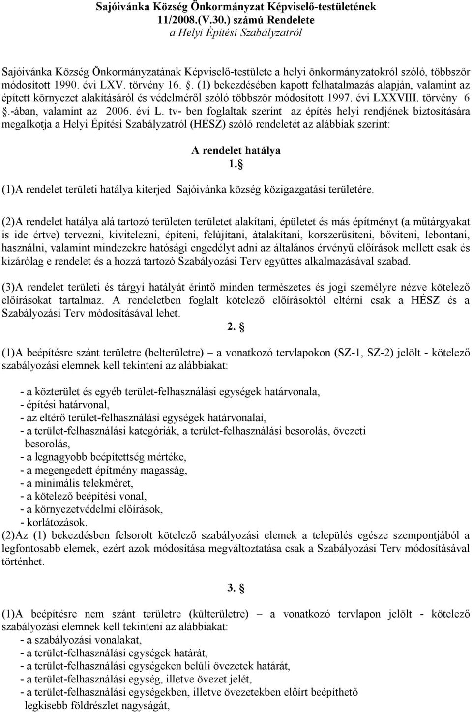 . (1) bekezdésében kapott felhatalmazás alapján, valamint az épített környezet alakításáról és védelméről szóló többször módosított 1997. évi LX