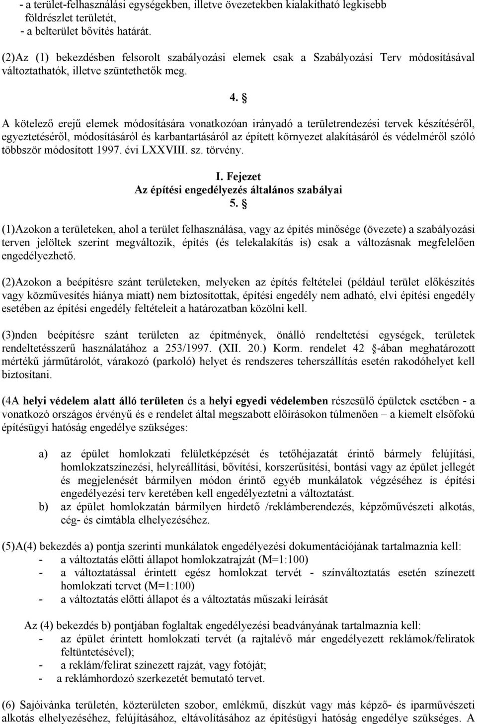 A kötelező erejű elemek módosítására vonatkozóan irányadó a területrendezési tervek készítéséről, egyeztetéséről, módosításáról és karbantartásáról az épített környezet alakításáról és védelméről